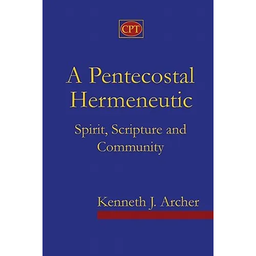 A Pentecostal Hermeneutic: Spirit, Scripture And Community - Paperback