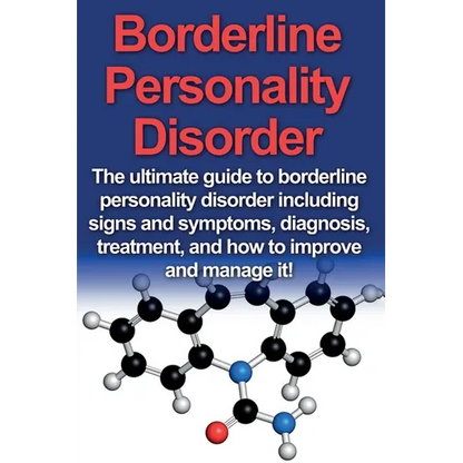 Borderline Personality Disorder: The ultimate guide to borderline personality disorder including signs and symptoms, diagnosis, treatment, and how to - Paperback