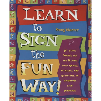 Learn to Sign the Fun Way!: Let Your Fingers Do the Talking with Games, Puzzles, and Activities in American Sign Language - Paperback