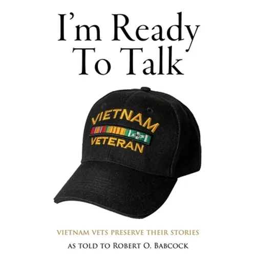 I'm Ready to Talk: Vietnam Vets Preserve Their Stories - Paperback