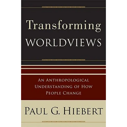 Transforming Worldviews: An Anthropological Understanding of How People Change - Paperback