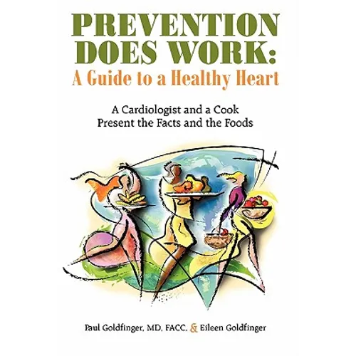 Prevention Does Work: A Guide to a Healthy Heart: A Cardiologist and a Cook Present the Facts and the Foods - Paperback