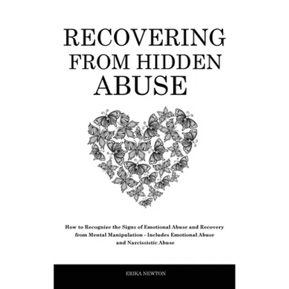 Recovering From Hidden Abuse: How to Recognize the Signs of Emotional Abuse and Recovery from Mental Manipulation - Includes Emotional Abuse and Narci - Hardcover