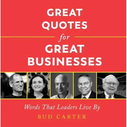 Great Quotes for Great Businesses: Words That Leaders Live by - Hardcover