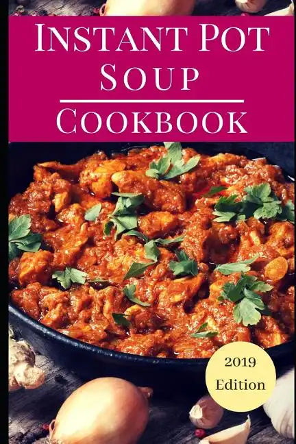 Instant Pot Soup Cookbook: Delicious Instant Pot Soup and Stew Recipes You Can Easily Make - Paperback