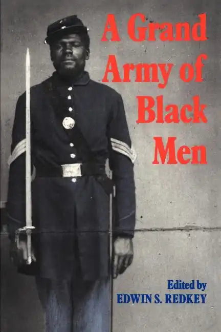 A Grand Army of Black Men: Letters from African-American Soldiers in the Union Army 1861 1865 - Paperback