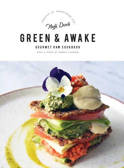 Green and Awake Gourmet Raw: 140 Vibrant Living Food Recipes (Expanded & Revised New Edition) - Hardcover