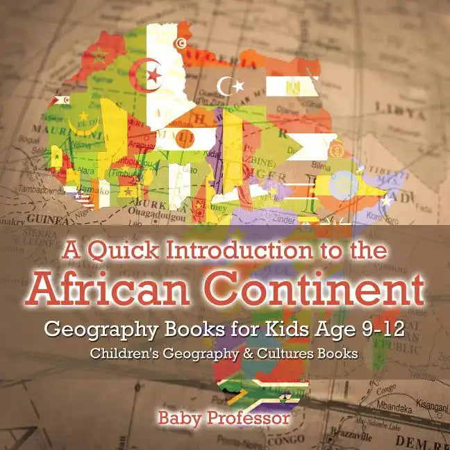 A Quick Introduction to the African Continent - Geography Books for Kids Age 9-12 Children's Geography & Culture Books - Paperback