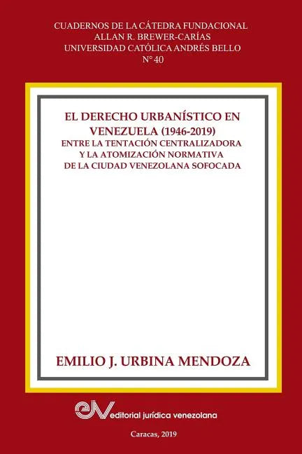 El Derecho Urbanistico En Venezuela (1946-2019).: Entre la centralizadora y la atomización normativa en la ciudad venezolana sofocada - Paperback
