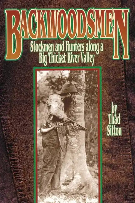 Backwoodsmen: Stockmen and Hunters along a Big Thicket River Valley - Paperback