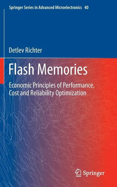 Flash Memories: Economic Principles of Performance, Cost and Reliability Optimization - Hardcover