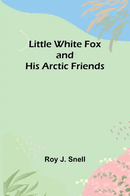 Little White Fox and his Arctic Friends - Paperback