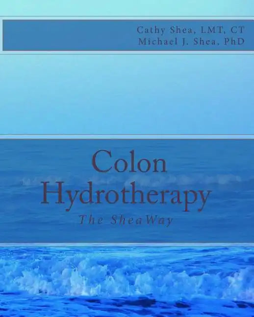 Colon Hydrotherapy: The SheaWay - Paperback