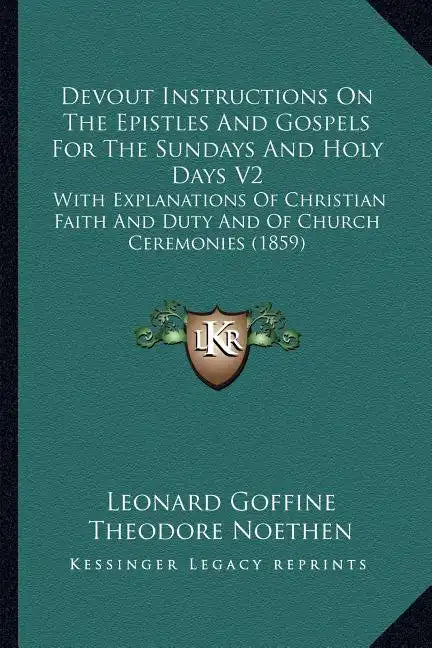 Devout Instructions on the Epistles and Gospels for the Sundays and Holy Days V2: With Explanations of Christian Faith and Duty and of Church Ceremoni - Paperback