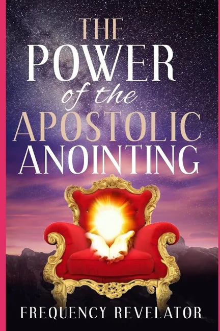 The Power Of The Apostolic Anointing - Paperback