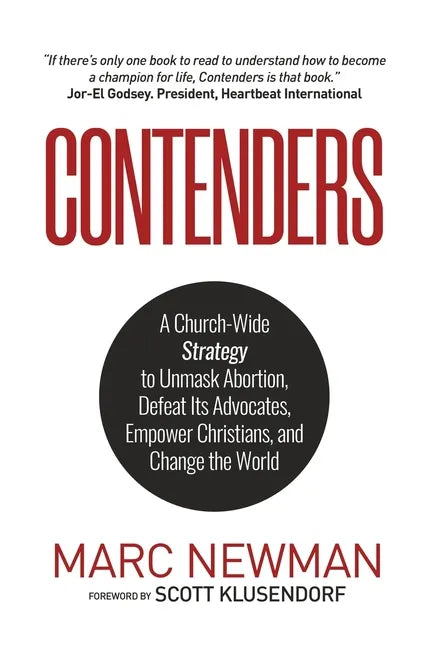 Contenders: A Church-Wide Strategy to Unmask Abortion, Defeat Its Advocates, Empower Christians, and Change the World - Paperback