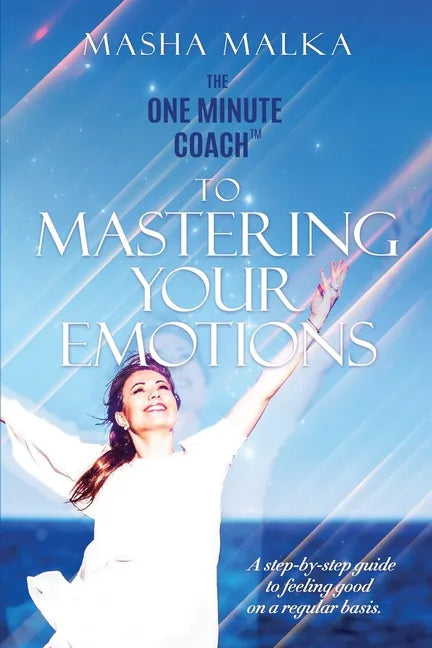 The One Minute Coach to Mastering Your Emotions: A step-by-step guide to feeling happy on a regular basis - Paperback