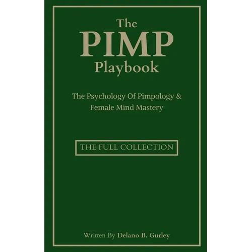 The Pimp Playbook Full Collection: The Psychology Of Pimpology & Female Mind Mastery - Paperback