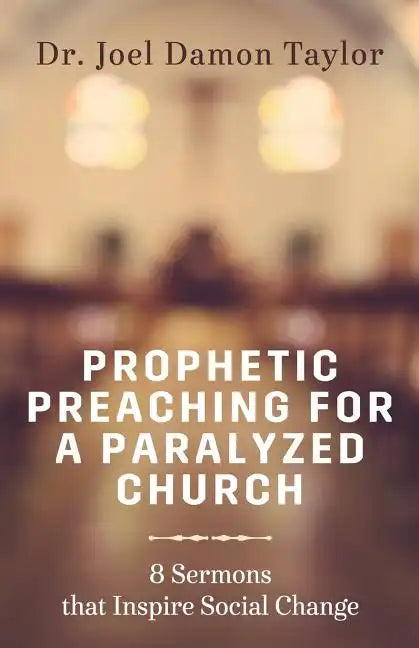 Prophetic Preaching for a Paralyzed Church: 8 Sermons To Inspire Social Change - Paperback