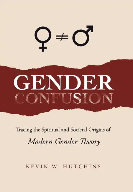 Gender Confusion: Tracing the Spiritual and Societal Origins of Modern Gender Theory - Hardcover