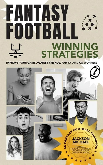 Fantasy Football Winning Strategies: Improve Your Game Against Friends, Family, and Co-Workers - Paperback