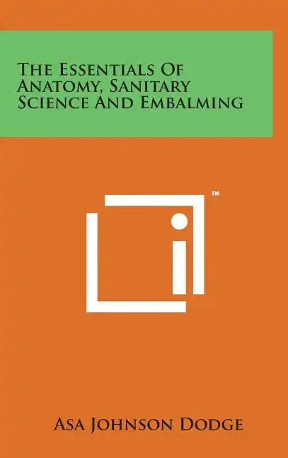 The Essentials of Anatomy, Sanitary Science and Embalming - Hardcover