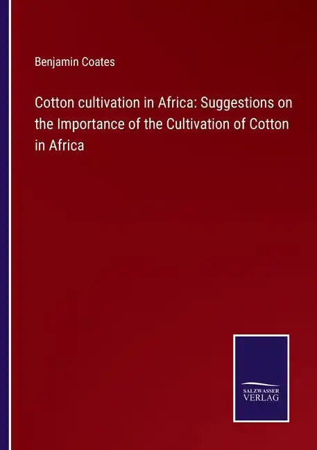 Cotton cultivation in Africa: Suggestions on the Importance of the Cultivation of Cotton in Africa - Paperback