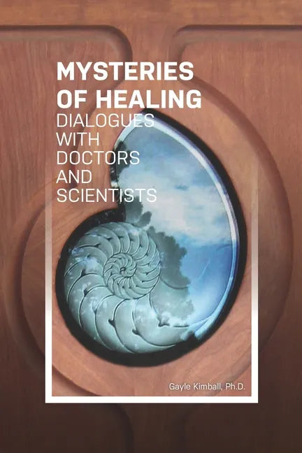 The Mysteries of Healing: Dialogues with Doctors and Scientists - Paperback