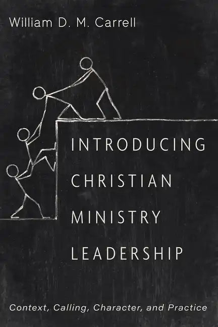 Introducing Christian Ministry Leadership: Context, Calling, Character, and Practice - Paperback