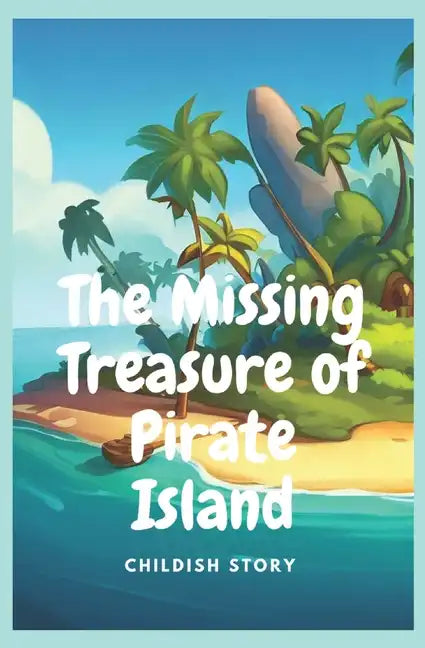 The Missing Treasure of Pirate Island: Kid stories - Paperback