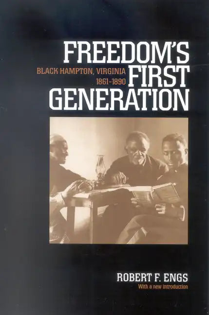 Freedom's First Generation: Black Hampton, Virginia, 1861-1890 - Paperback