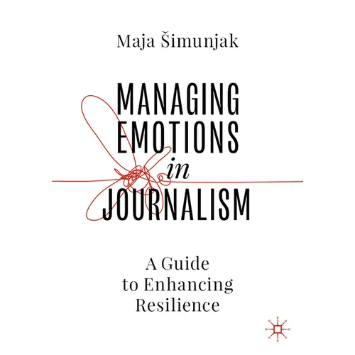 Managing Emotions in Journalism: A Guide to Enhancing Resilience - Hardcover