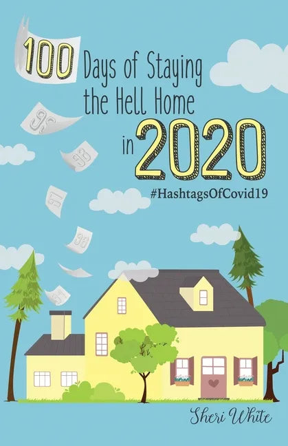 100 Days of Staying the Hell Home in 2020: #HashtagsOfCovid19 - Paperback