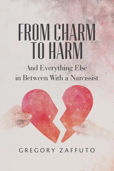 From Charm to Harm: And Everything Else in Between With a Narcissist - Paperback