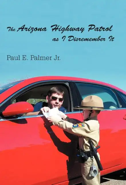 The Arizona Highway Patrol as I Disremember It - Hardcover
