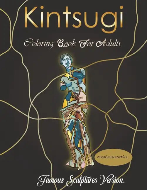 Kintsugi coloring book: ¡Pinta estas esculturas famosas reparadas al estilo Kintsugi! - Paperback