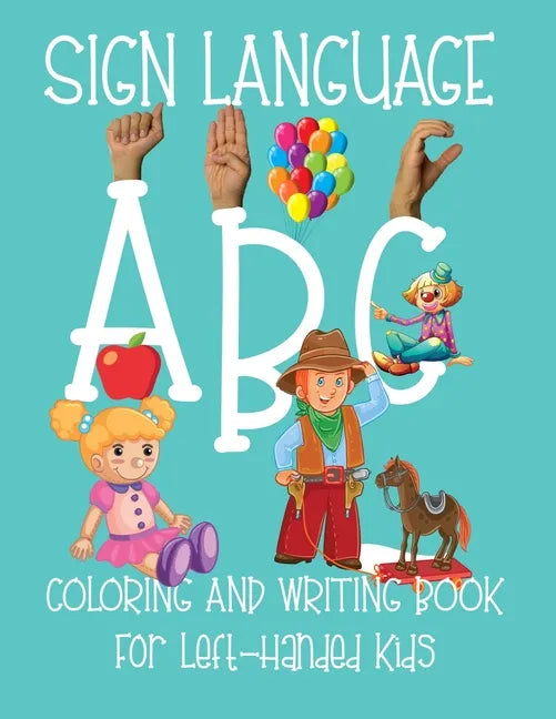 ABC Sign Language: Coloring Book For Left-Handed Kids 2-6 ASL Fingerspelling Cursive Hand Writing Practice Pages - Paperback
