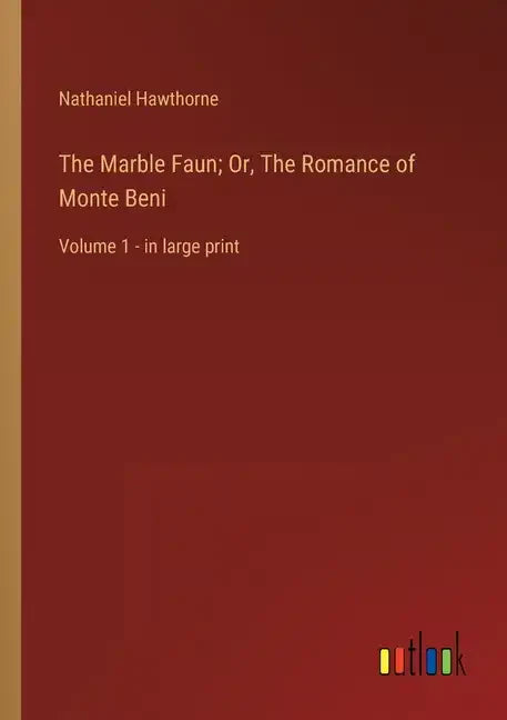 The Marble Faun; Or, The Romance of Monte Beni: Volume 1 - in large print - Paperback