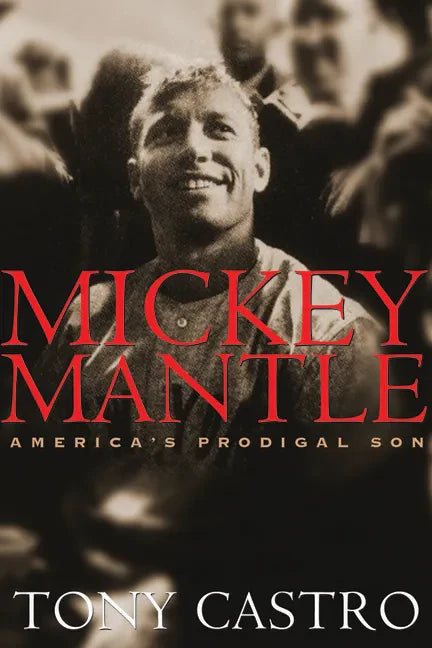 Mickey Mantle: America's Prodigal Son - Paperback