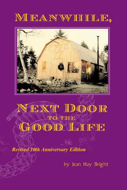 Meanwhile, Next Door to the Good Life: Homesteading in the 1970s in the shadows of Helen and Scott Nearing, and how it all -- and they -- ended up - Paperback