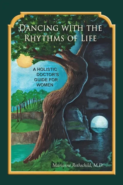 Dancing with the Rhythms of Life: A Holistic Doctor's Guide for Women - Paperback