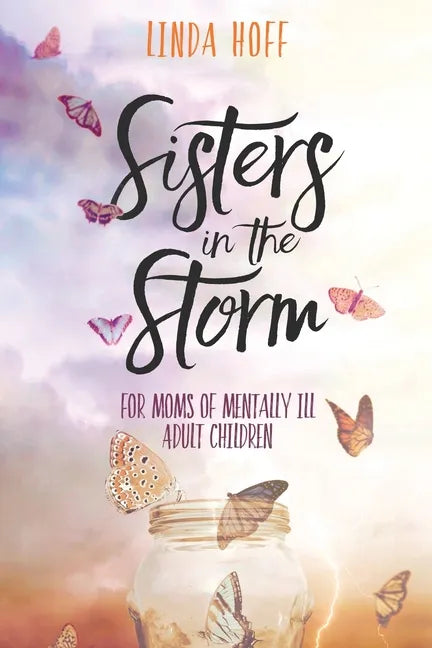 Sisters in the Storm: For Moms of Mentally Ill Adult Children - Paperback
