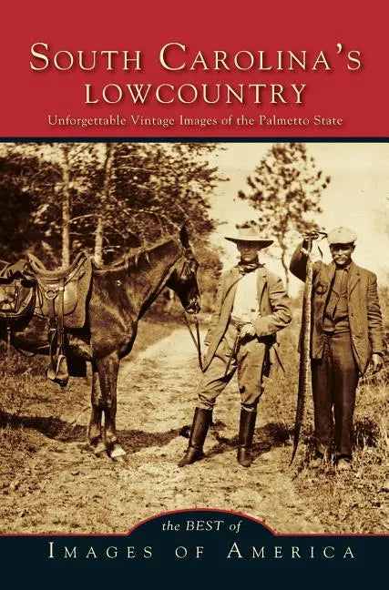 Best of South Carolina's Lowcountry: Unforgettable Vintage Images of the Palmetto State - Hardcover