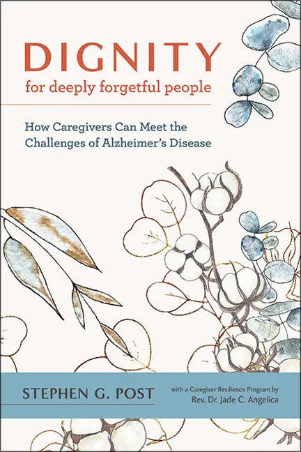 Dignity for Deeply Forgetful People: How Caregivers Can Meet the Challenges of Alzheimer's Disease - Hardcover