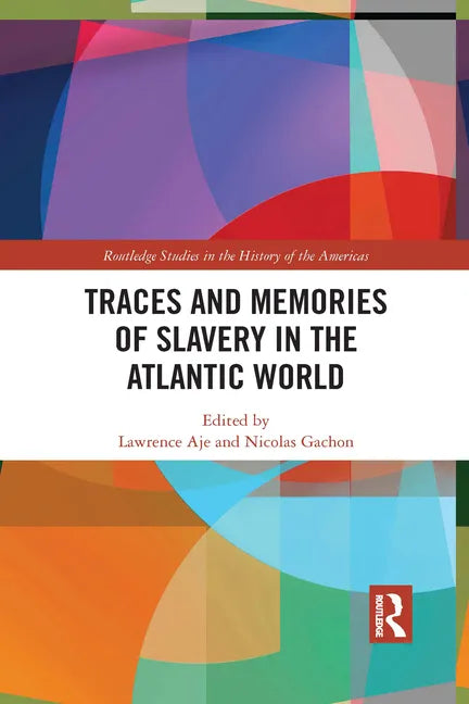Traces and Memories of Slavery in the Atlantic World - Paperback