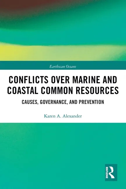 Conflicts Over Marine and Coastal Common Resources: Causes, Governance and Prevention - Paperback