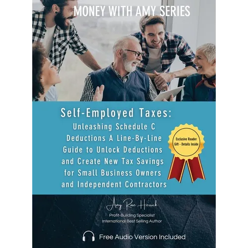 Self-Employed Taxes, Unleashing Schedule C Deductions - Hardcover