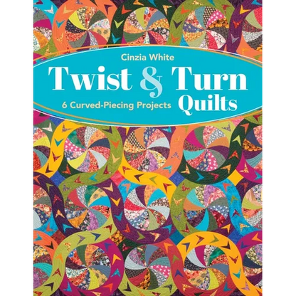 Twist & Turn Quilts: 6 Curved-Piecing Projects - Paperback