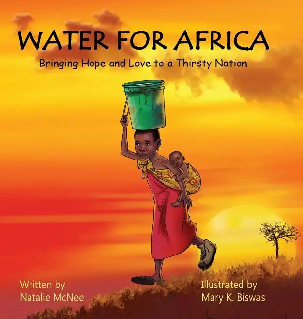 Water for Africa: Bringing Hope and Love to a Thirsty Nation - Hardcover