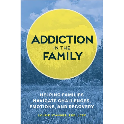 Addiction in the Family: Helping Families Navigate Challenges, Emotions, and Recovery - Paperback